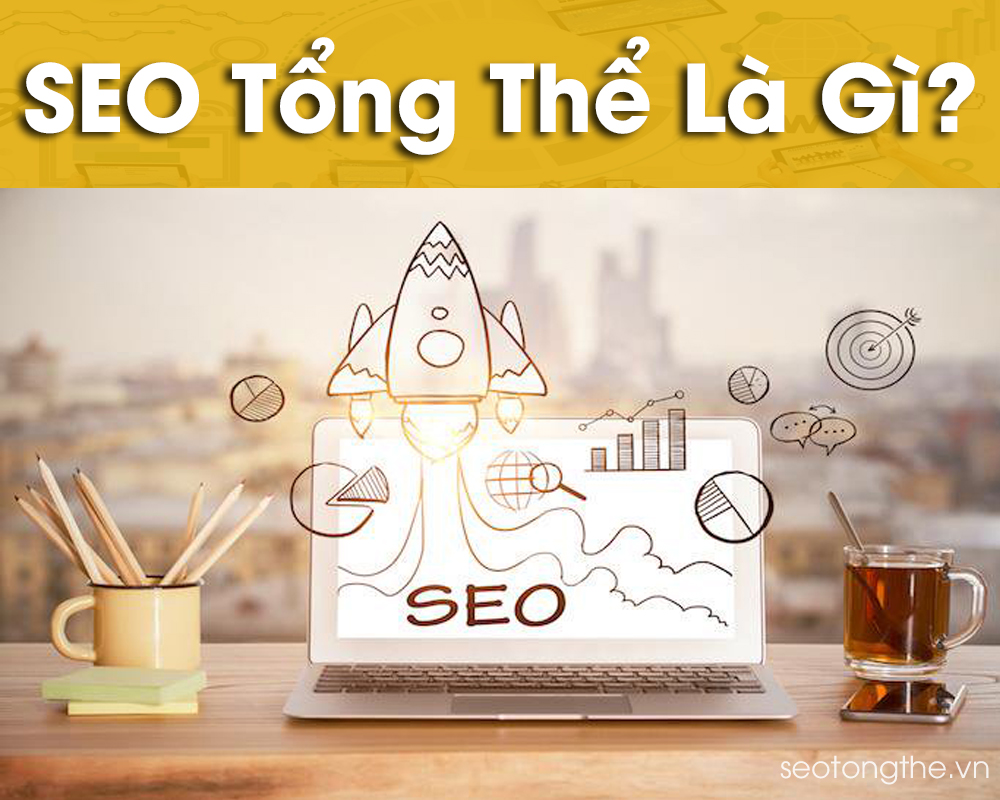 seo tong the la gi 1 - SEO tổng thể website